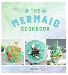 2018-11-09 15_33_08-The Mermaid Cookbook_ Mermazing Recipes for Lovers of the Mythical Creature - Al